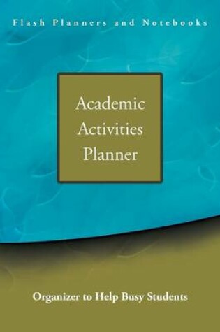 Cover of Academic Activities Planner / Organizer to Help Busy Students