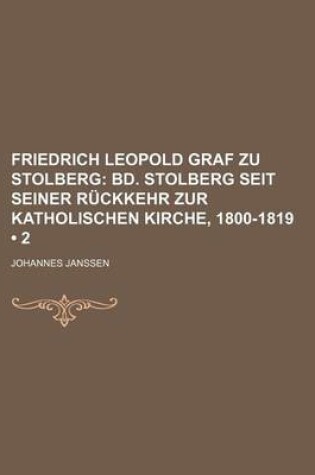 Cover of Friedrich Leopold Graf Zu Stolberg (2); Bd. Stolberg Seit Seiner R Ckkehr Zur Katholischen Kirche, 1800-1819