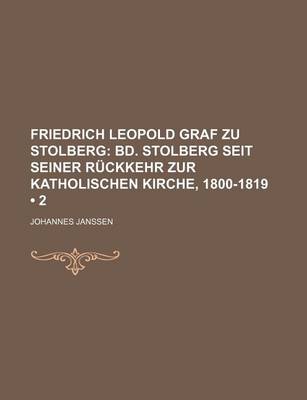 Book cover for Friedrich Leopold Graf Zu Stolberg (2); Bd. Stolberg Seit Seiner R Ckkehr Zur Katholischen Kirche, 1800-1819