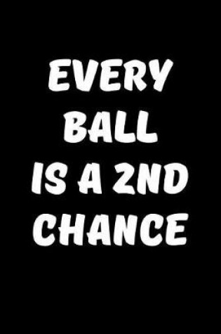 Cover of Every Ball is a 2nd chance