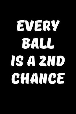 Book cover for Every Ball is a 2nd chance