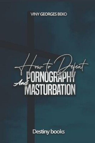 Cover of How to Defeat Pornography and Masturbation