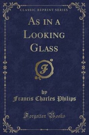 Cover of As in a Looking Glass (Classic Reprint)