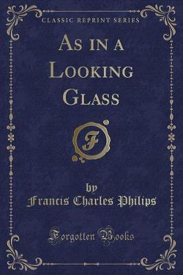 Book cover for As in a Looking Glass (Classic Reprint)