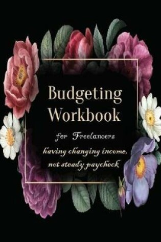 Cover of Budgeting Workbook for Freelancers having changing income, not steady paycheck