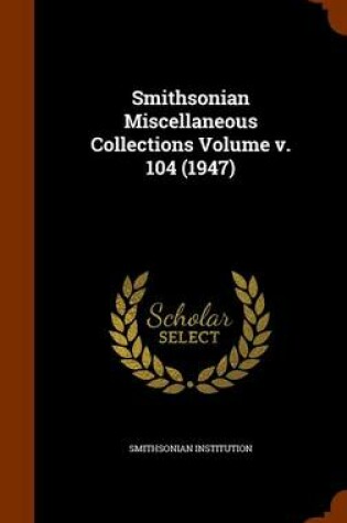 Cover of Smithsonian Miscellaneous Collections Volume V. 104 (1947)
