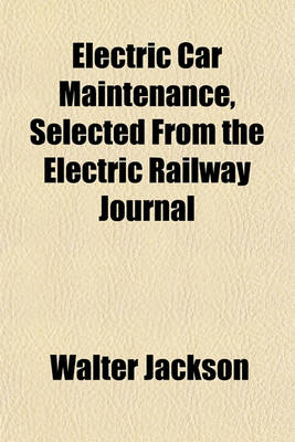 Book cover for Electric Car Maintenance, Selected from the Electric Railway Journal