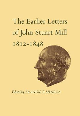 Book cover for The Earlier Letters of John Stuart Mill 1812-1848