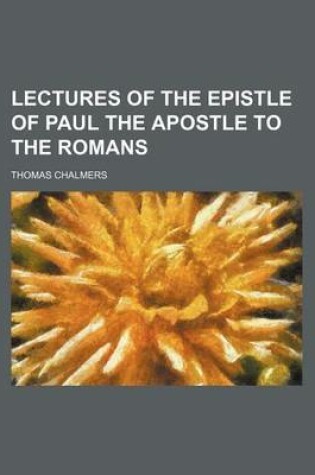 Cover of Lectures of the Epistle of Paul the Apostle to the Romans