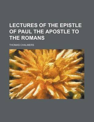 Book cover for Lectures of the Epistle of Paul the Apostle to the Romans