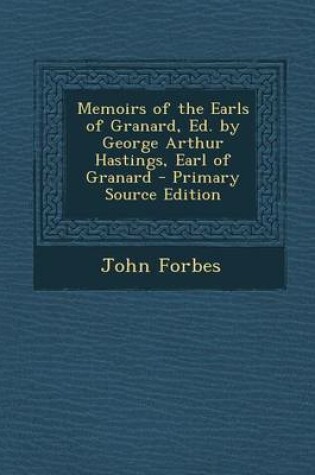 Cover of Memoirs of the Earls of Granard, Ed. by George Arthur Hastings, Earl of Granard - Primary Source Edition