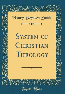 Book cover for System of Christian Theology (Classic Reprint)