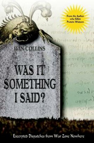 Cover of Was It Something I Said? : Excerpted Dispatches from War Zone Nowhere