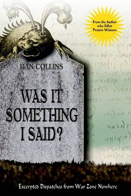 Book cover for Was It Something I Said? : Excerpted Dispatches from War Zone Nowhere