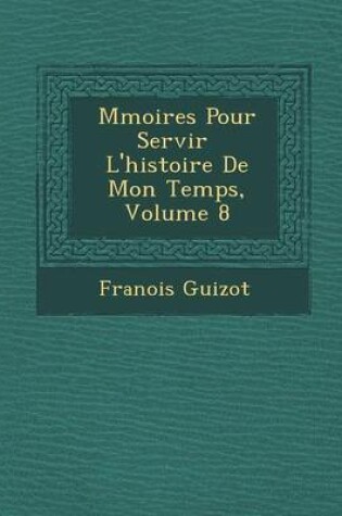 Cover of M Moires Pour Servir L'Histoire de Mon Temps, Volume 8