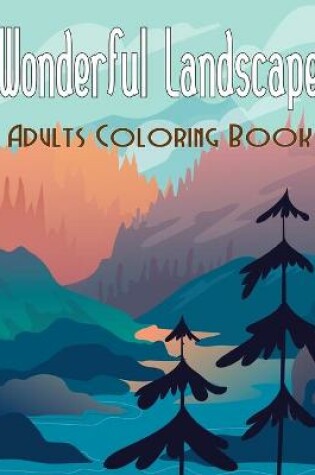 Cover of Wonderful Landscape Adults Coloring Book
