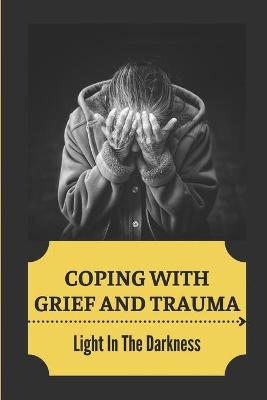 Book cover for Coping With Grief And Trauma