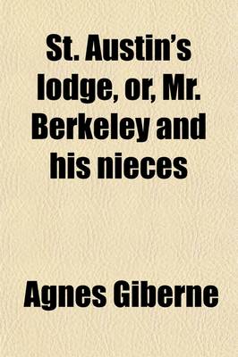 Book cover for St. Austin's Lodge, Or, Mr. Berkeley and His Nieces