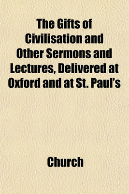 Book cover for The Gifts of Civilisation and Other Sermons and Lectures, Delivered at Oxford and at St. Paul's