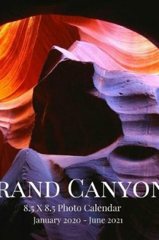 Cover of Grand Canyon 8.5 X 8.5 Photo Calendar January 2020 - June 2021