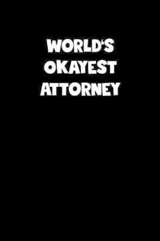 Cover of World's Okayest Attorney Notebook - Attorney Diary - Attorney Journal - Funny Gift for Attorney