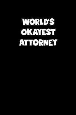 Book cover for World's Okayest Attorney Notebook - Attorney Diary - Attorney Journal - Funny Gift for Attorney