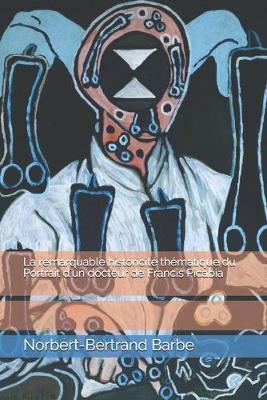 Book cover for La remarquable historicité thématique du Portrait d'un docteur de Francis Picabia