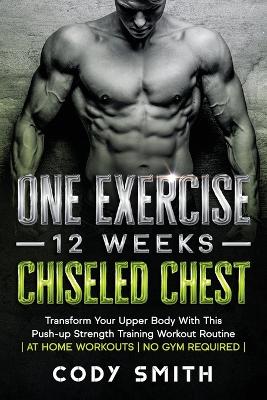 Book cover for One Exercise, 12 Weeks, Chiseled Chest