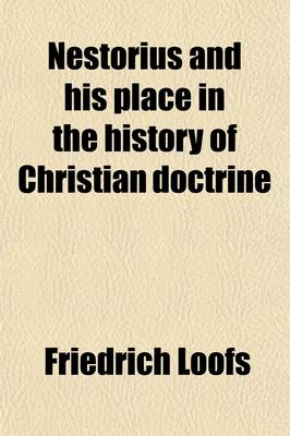 Book cover for Nestorius and His Place in the History of Christian Doctrine