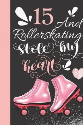 Cover of 15 And Rollerskating Stole My Heart