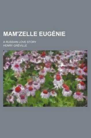 Cover of Mam'zelle Eugenie; A Russian Love Story