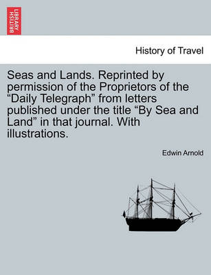 Book cover for Seas and Lands. Reprinted by Permission of the Proprietors of the Daily Telegraph from Letters Published Under the Title by Sea and Land in That Journal. with Illustrations.