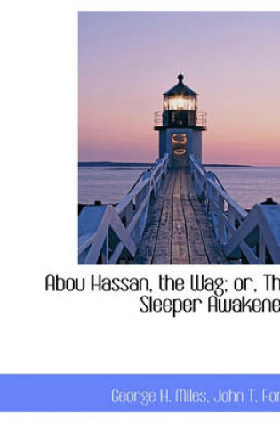 Cover of Abou Hassan, the Wag; Or, the Sleeper Awakened