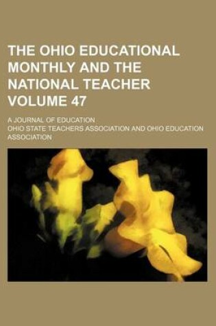 Cover of The Ohio Educational Monthly and the National Teacher Volume 47; A Journal of Education