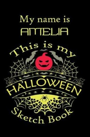 Cover of My name is AMELIA This is my HALLOWEEN Sketch Book