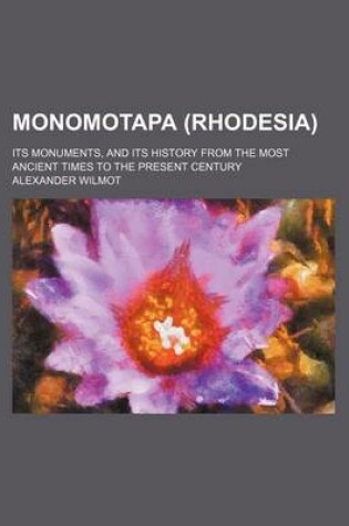 Cover of Monomotapa (Rhodesia); Its Monuments, and Its History from the Most Ancient Times to the Present Century