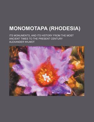 Book cover for Monomotapa (Rhodesia); Its Monuments, and Its History from the Most Ancient Times to the Present Century