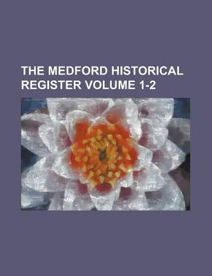 Book cover for The Medford Historical Register Volume 1-2