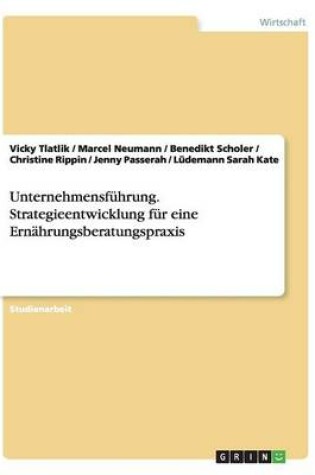 Cover of Unternehmensfuhrung. Strategieentwicklung Fur Eine Ernahrungsberatungspraxis