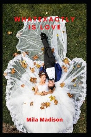 Cover of What Exactly Is Love