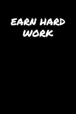 Book cover for Earn Hard Work