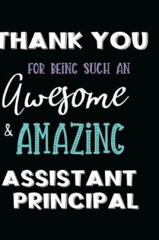 Cover of Thank You Being Such an Awesome & Amazing Assistant Principal