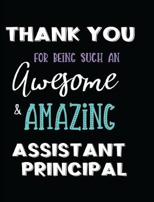 Book cover for Thank You Being Such an Awesome & Amazing Assistant Principal