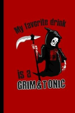 Cover of My Favorite Drink Is A Grim & Tonic