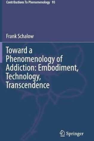 Cover of Toward a Phenomenology of Addiction: Embodiment, Technology, Transcendence