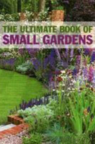 Cover of The Ultimate Book of Small Gardens