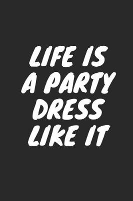 Book cover for Life Is a Party Dress Like It