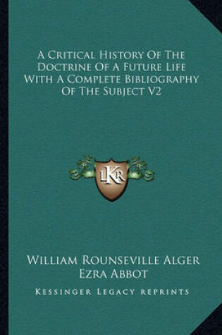 Cover of A Critical History of the Doctrine of a Future Life with a Complete Bibliography of the Subject V2