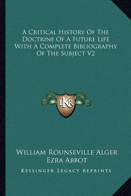 Book cover for A Critical History of the Doctrine of a Future Life with a Complete Bibliography of the Subject V2