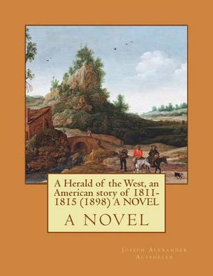 Book cover for A Herald of the West, an American story of 1811-1815 (1898) A NOVEL